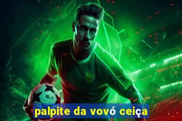 palpite da vovó ceiça